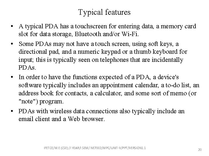 Typical features • A typical PDA has a touchscreen for entering data, a memory