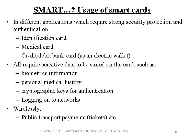 SMART…? Usage of smart cards • In different applications which require strong security protection