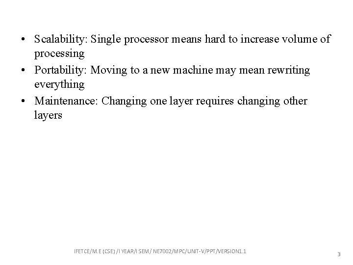  • Scalability: Single processor means hard to increase volume of processing • Portability: