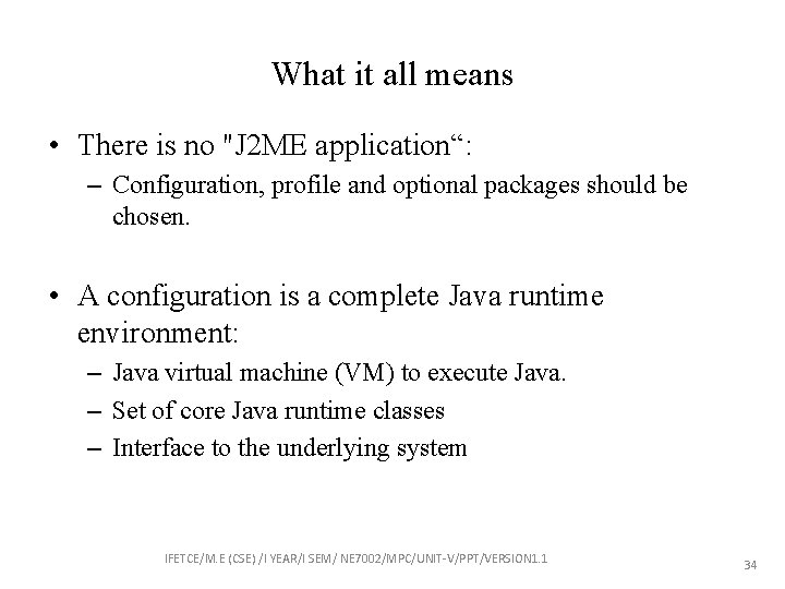 What it all means • There is no "J 2 ME application“: – Configuration,