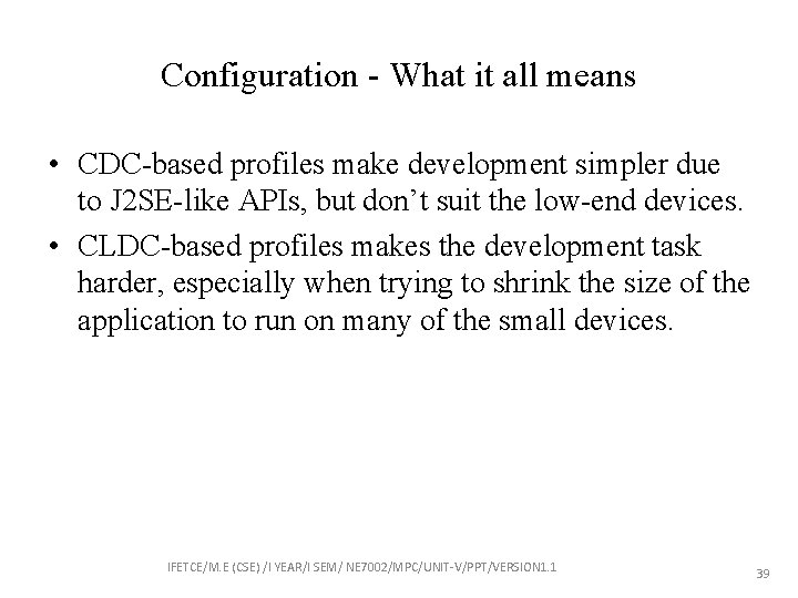 Configuration - What it all means • CDC-based profiles make development simpler due to