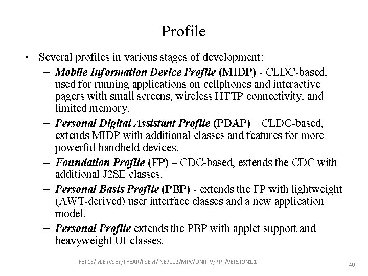 Profile • Several profiles in various stages of development: – Mobile Information Device Profile