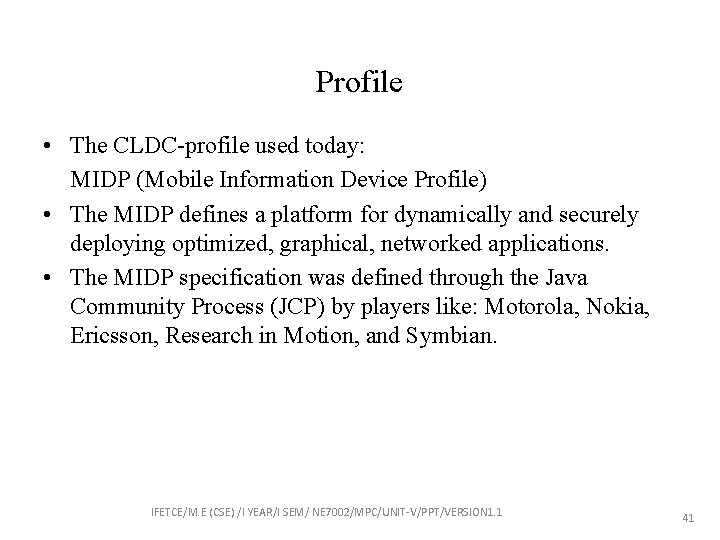 Profile • The CLDC-profile used today: MIDP (Mobile Information Device Profile) • The MIDP