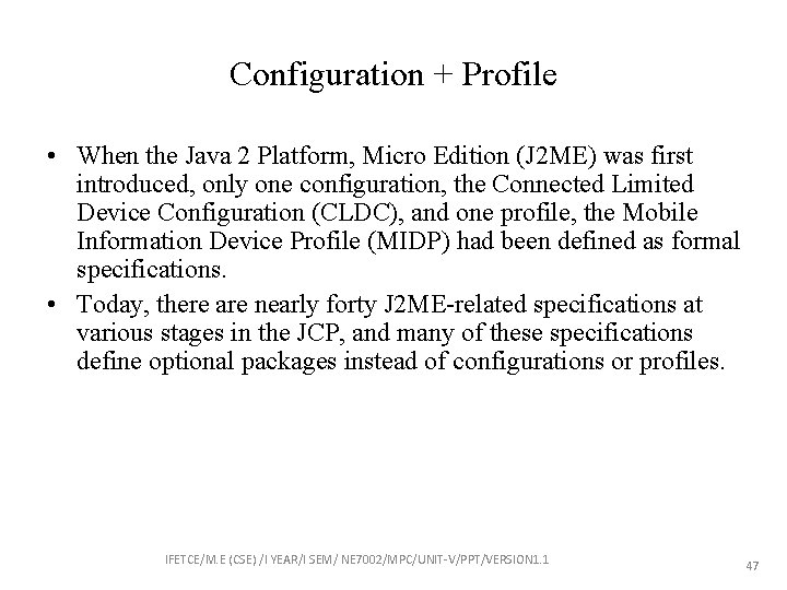 Configuration + Profile • When the Java 2 Platform, Micro Edition (J 2 ME)