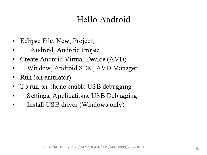 Hello Android • • Eclipse File, New, Project, Android Project Create Android Virtual Device