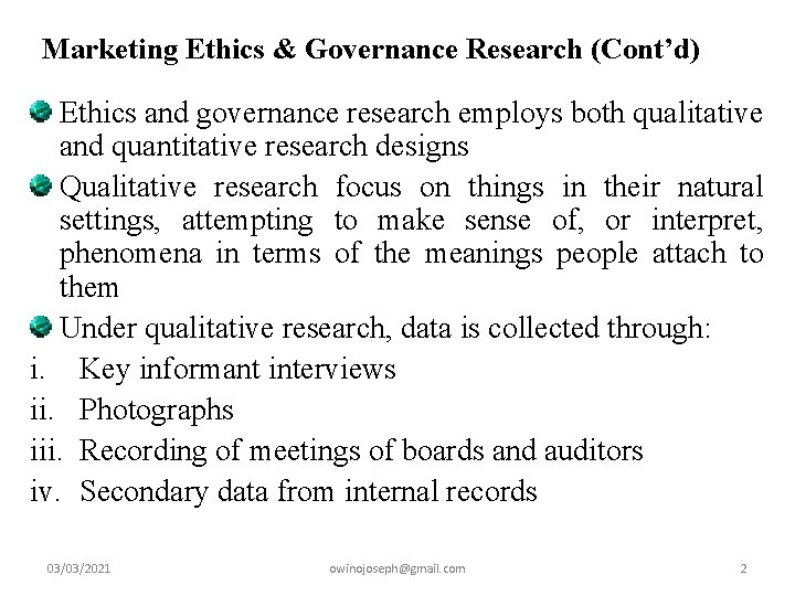 Marketing Ethics & Governance Research (Cont’d) Ethics and governance research employs both qualitative and