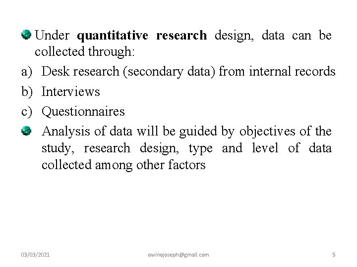 Under quantitative research design, data can be collected through: a) Desk research (secondary data)