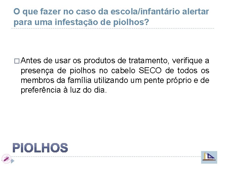 O que fazer no caso da escola/infantário alertar para uma infestação de piolhos? �