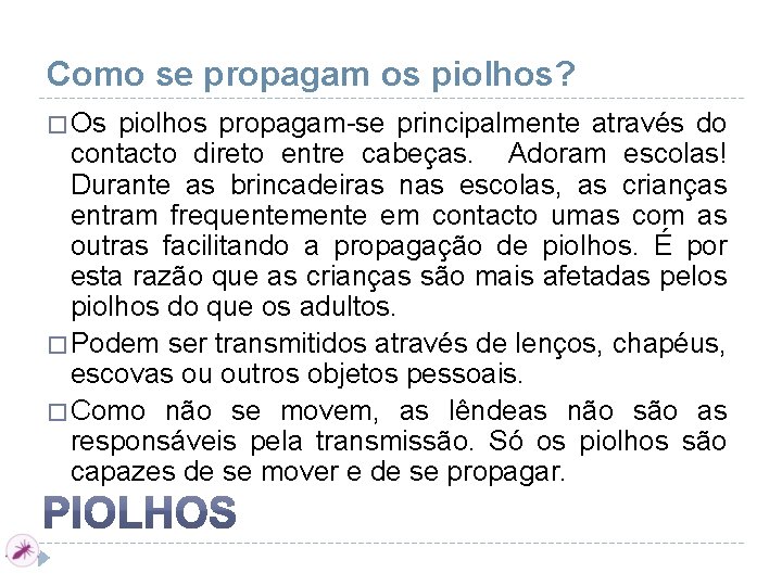 Como se propagam os piolhos? � Os piolhos propagam-se principalmente através do contacto direto