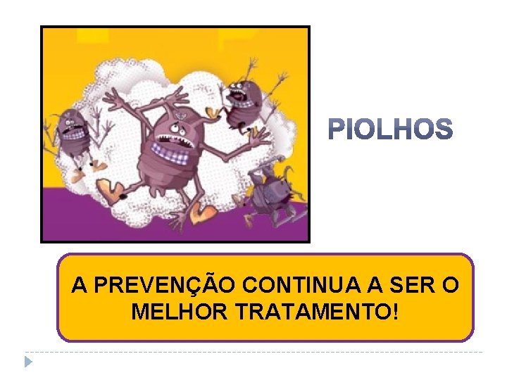 A PREVENÇÃO CONTINUA A SER O MELHOR TRATAMENTO! 