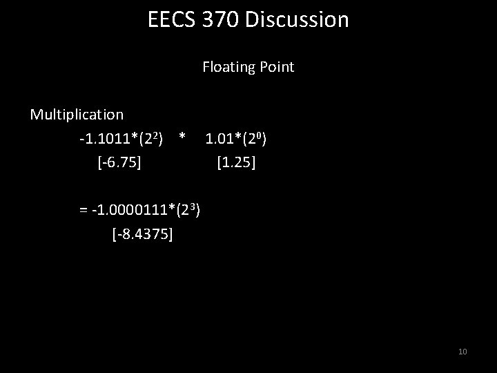 EECS 370 Discussion Floating Point Multiplication -1. 1011*(22) * [-6. 75] 1. 01*(20) [1.