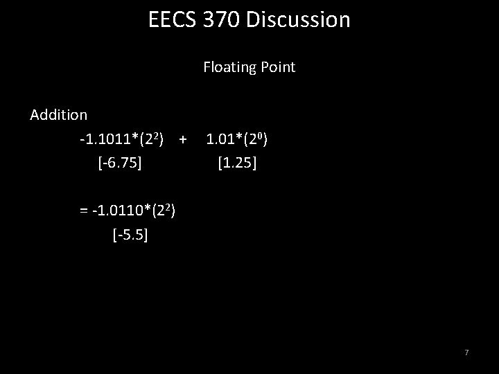 EECS 370 Discussion Floating Point Addition -1. 1011*(22) + [-6. 75] 1. 01*(20) [1.