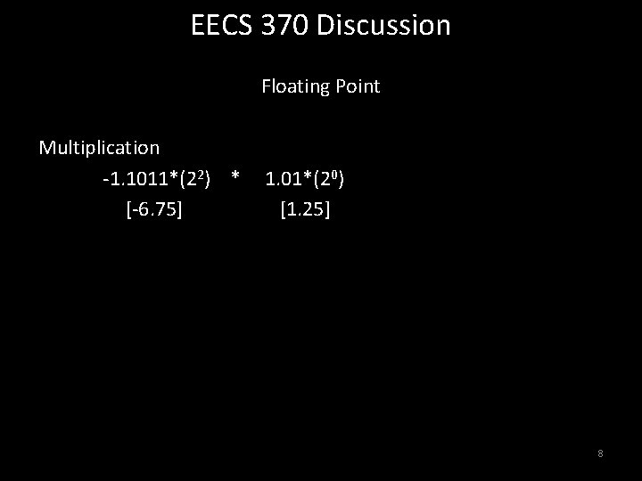 EECS 370 Discussion Floating Point Multiplication -1. 1011*(22) * [-6. 75] 1. 01*(20) [1.
