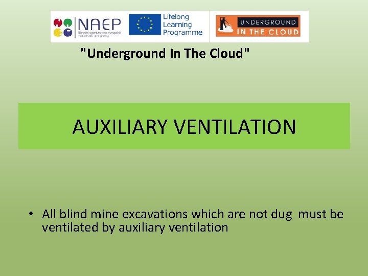 "Underground In The Cloud" AUXILIARY VENTILATION • All blind mine excavations which are not