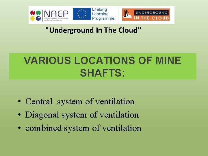 "Underground In The Cloud" VARIOUS LOCATIONS OF MINE SHAFTS: • Central system of ventilation