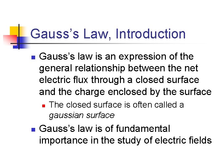 Gauss’s Law, Introduction n Gauss’s law is an expression of the general relationship between
