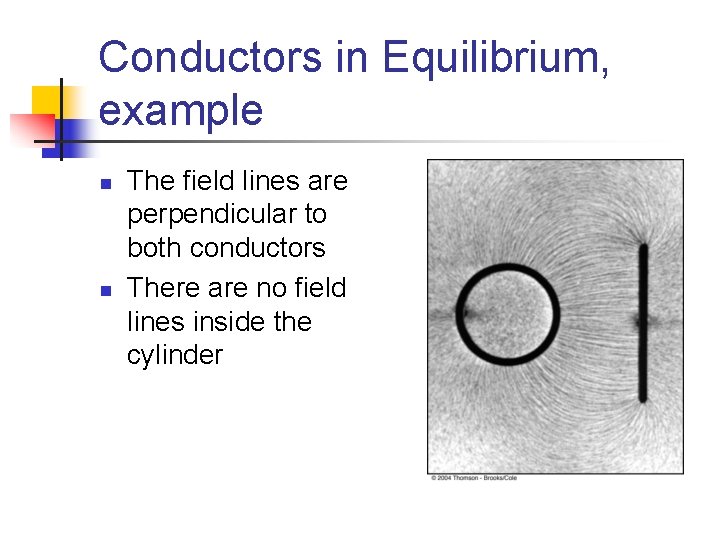 Conductors in Equilibrium, example n n The field lines are perpendicular to both conductors