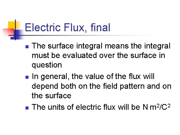 Electric Flux, final n n n The surface integral means the integral must be