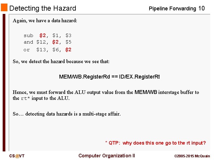 Detecting the Hazard Pipeline Forwarding 10 Again, we have a data hazard: sub $2,