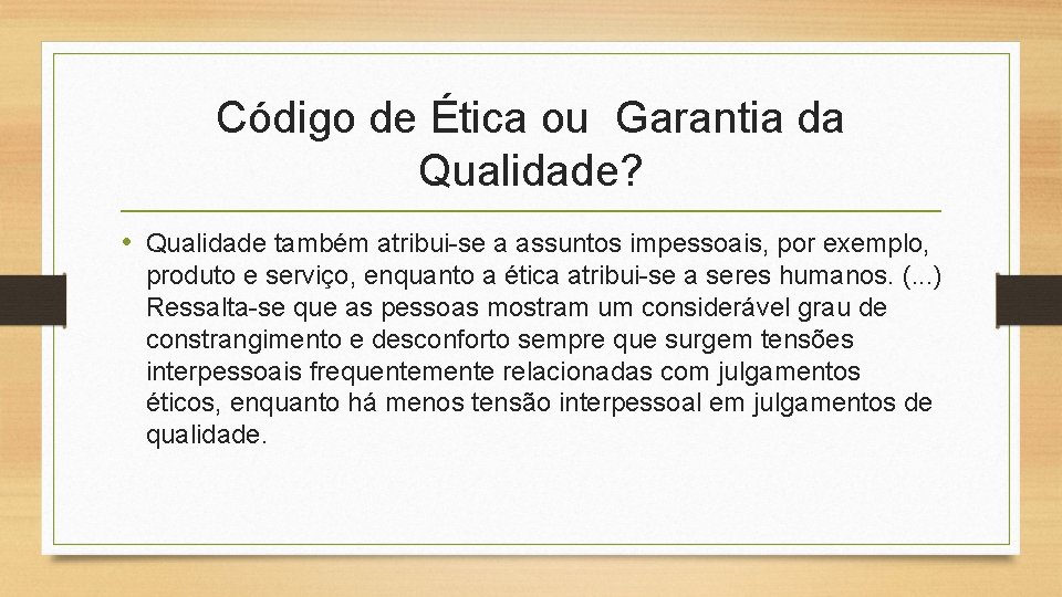 Código de Ética ou Garantia da Qualidade? • Qualidade também atribui-se a assuntos impessoais,