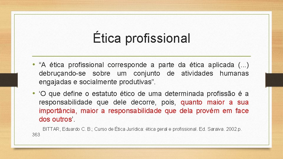 Ética profissional • “A ética profissional corresponde a parte da ética aplicada (. .