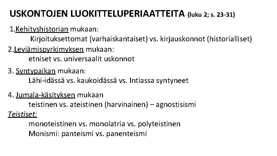 USKONTOJEN LUOKITTELUPERIAATTEITA (luku 2; s. 23 -31) 1. Kehityshistorian mukaan: Kirjoituksettomat (varhaiskantaiset) vs. kirjauskonnot