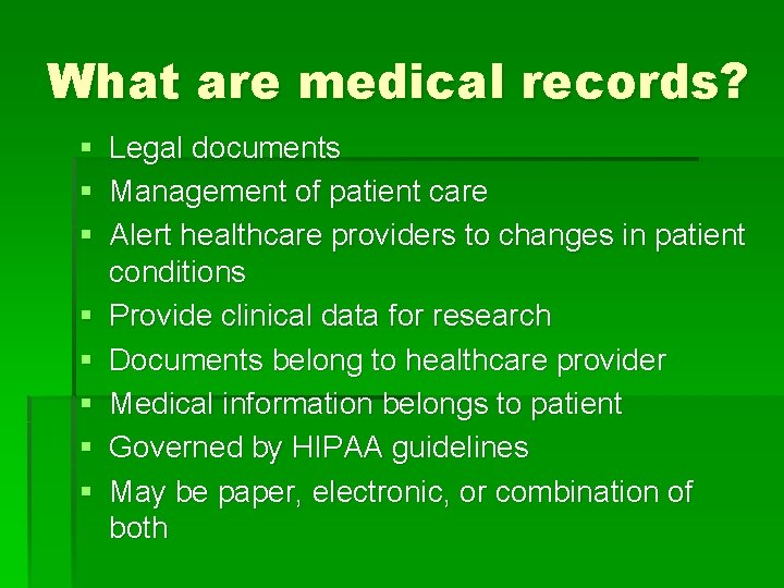 What are medical records? § Legal documents § Management of patient care § Alert