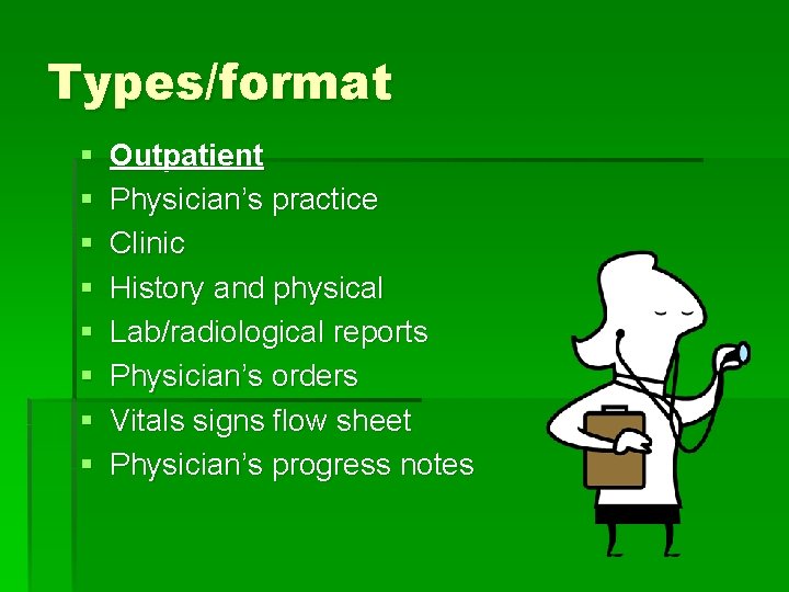 Types/format § § § § Outpatient Physician’s practice Clinic History and physical Lab/radiological reports