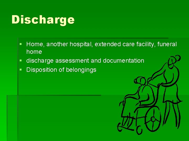 Discharge § Home, another hospital, extended care facility, funeral home § discharge assessment and