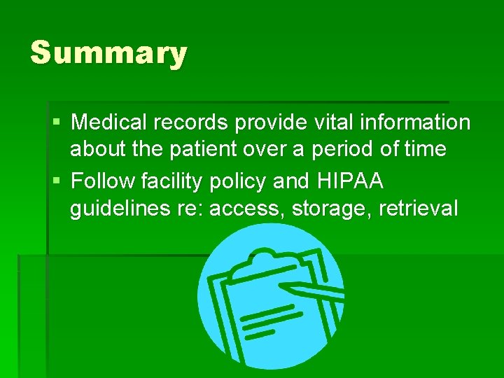Summary § Medical records provide vital information about the patient over a period of