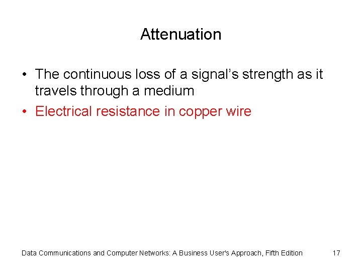 Attenuation • The continuous loss of a signal’s strength as it travels through a