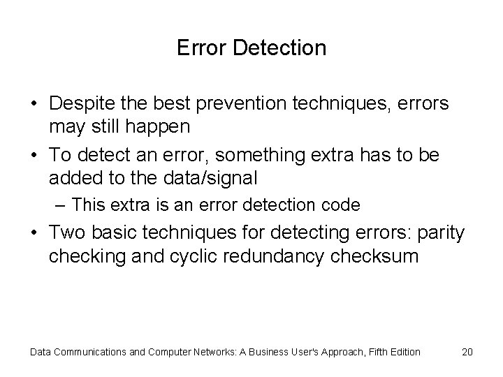 Error Detection • Despite the best prevention techniques, errors may still happen • To