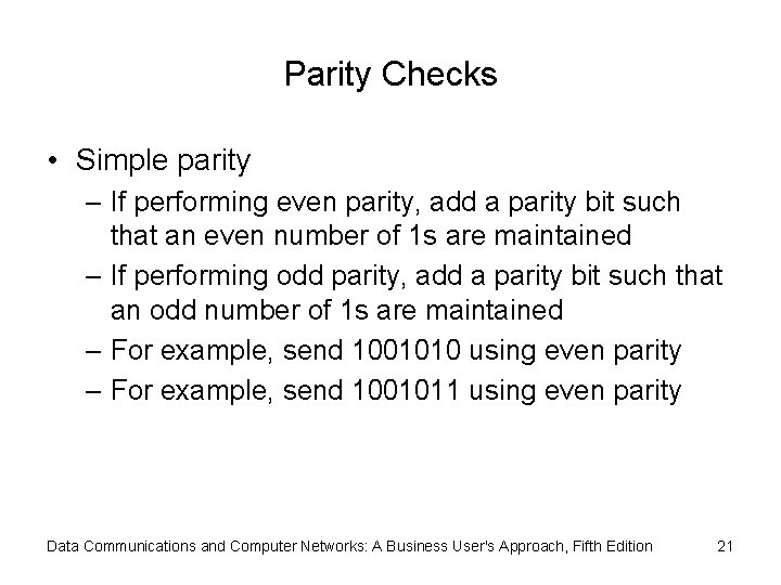 Parity Checks • Simple parity – If performing even parity, add a parity bit