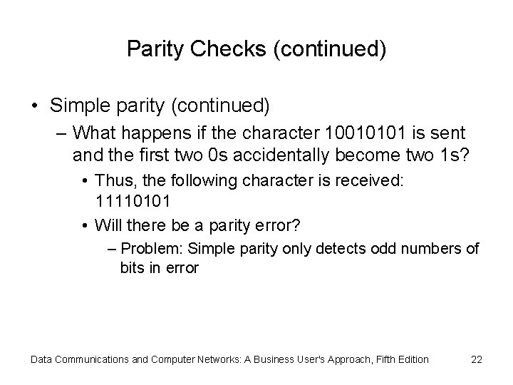 Parity Checks (continued) • Simple parity (continued) – What happens if the character 10010101