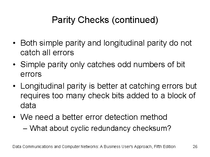 Parity Checks (continued) • Both simple parity and longitudinal parity do not catch all