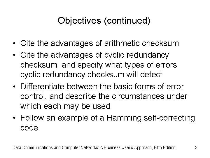 Objectives (continued) • Cite the advantages of arithmetic checksum • Cite the advantages of