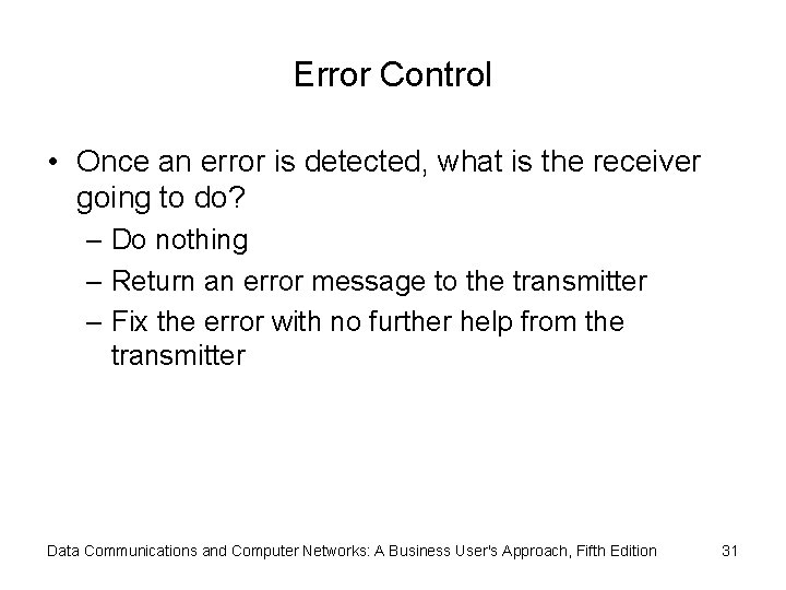 Error Control • Once an error is detected, what is the receiver going to