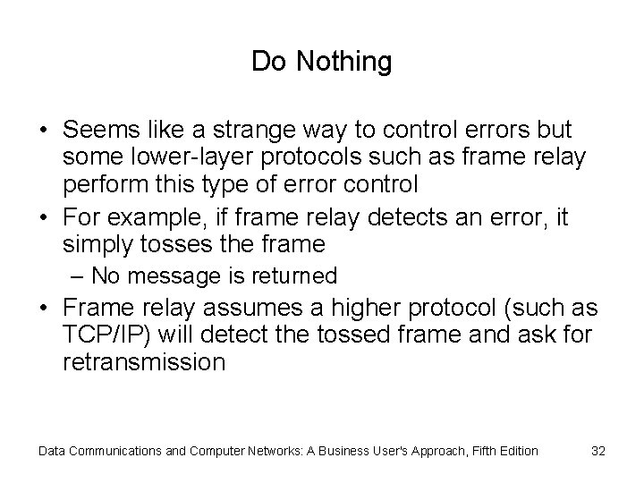 Do Nothing • Seems like a strange way to control errors but some lower-layer