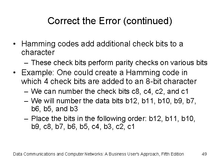 Correct the Error (continued) • Hamming codes additional check bits to a character –