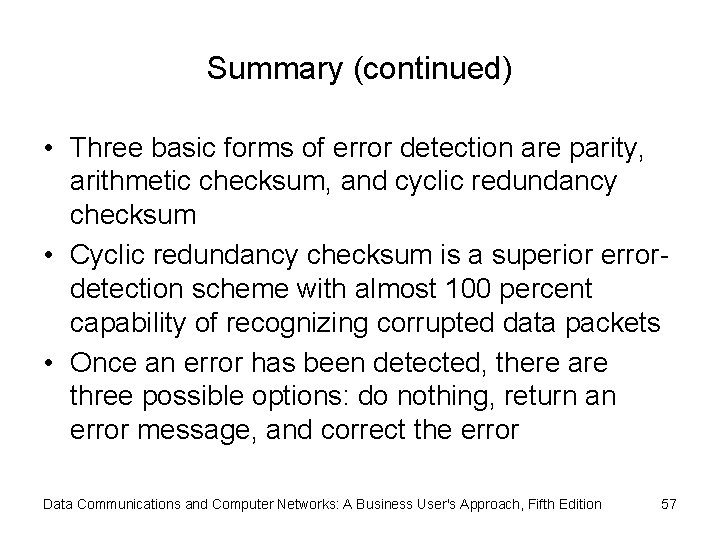 Summary (continued) • Three basic forms of error detection are parity, arithmetic checksum, and