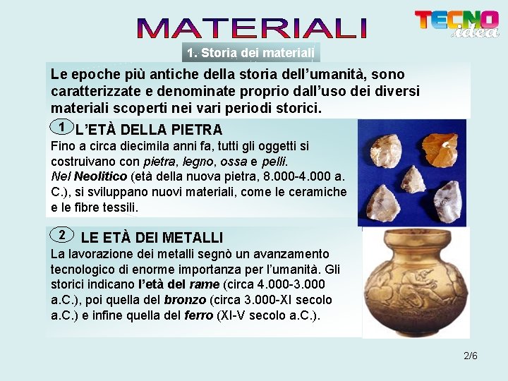 1. Storia dei materiali Le epoche più antiche della storia dell’umanità, sono caratterizzate e