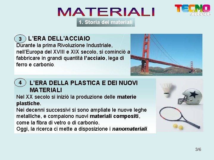 1. Storia dei materiali 3 L’ERA DELL’ACCIAIO Durante la prima Rivoluzione Industriale, nell’Europa del