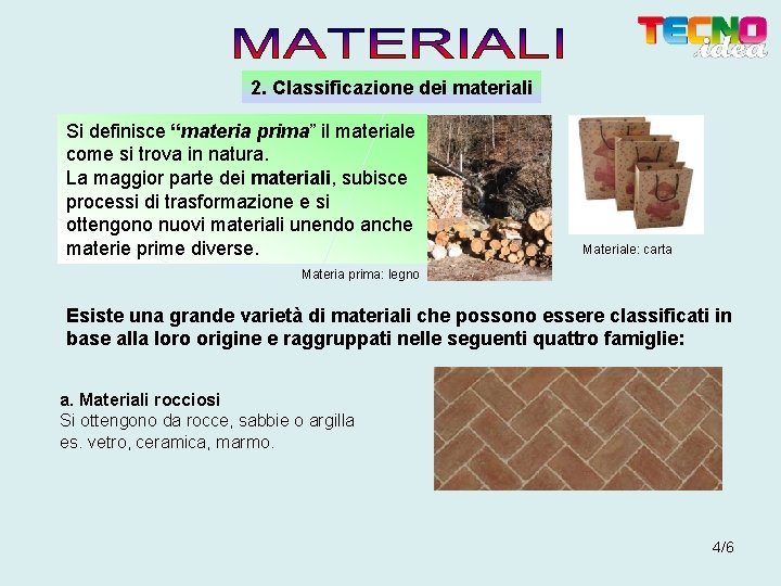 2. Classificazione dei materiali Si definisce “materia prima” il materiale come si trova in