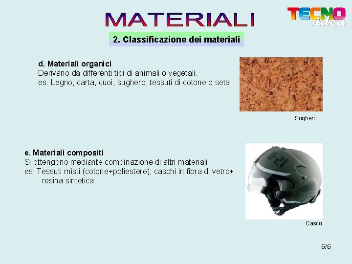 2. Classificazione dei materiali d. Materiali organici Derivano da differenti tipi di animali o