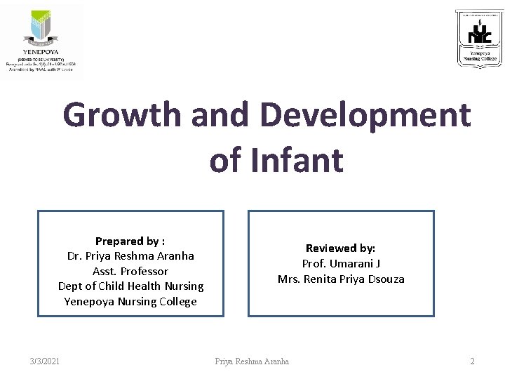 Growth and Development of Infant Prepared by : Dr. Priya Reshma Aranha Asst. Professor