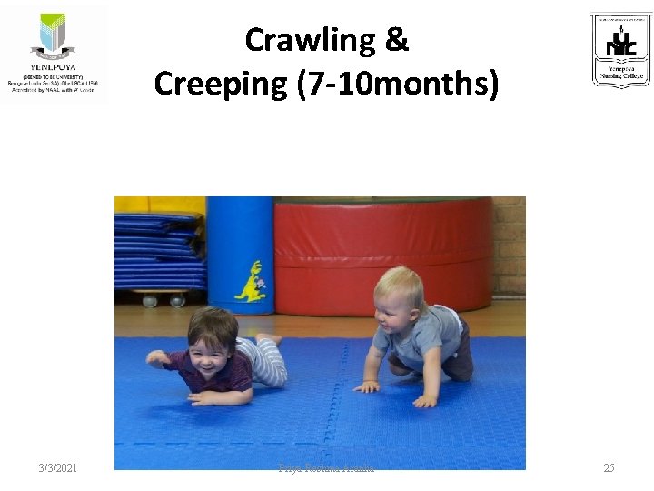 Crawling & Creeping (7 -10 months) 3/3/2021 Priya Reshma Aranha 25 