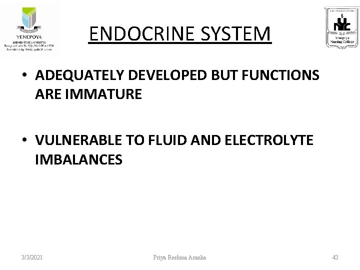 ENDOCRINE SYSTEM • ADEQUATELY DEVELOPED BUT FUNCTIONS ARE IMMATURE • VULNERABLE TO FLUID AND