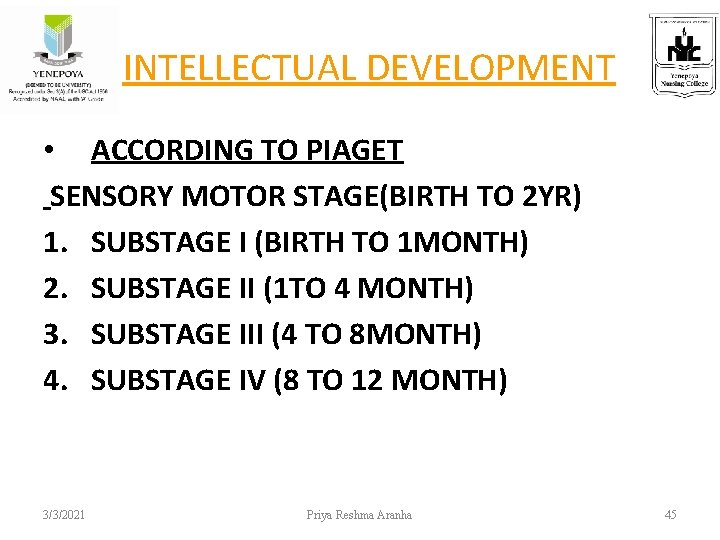 INTELLECTUAL DEVELOPMENT • ACCORDING TO PIAGET SENSORY MOTOR STAGE(BIRTH TO 2 YR) 1. SUBSTAGE