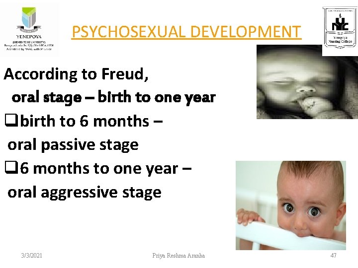 PSYCHOSEXUAL DEVELOPMENT According to Freud, oral stage – birth to one year qbirth to