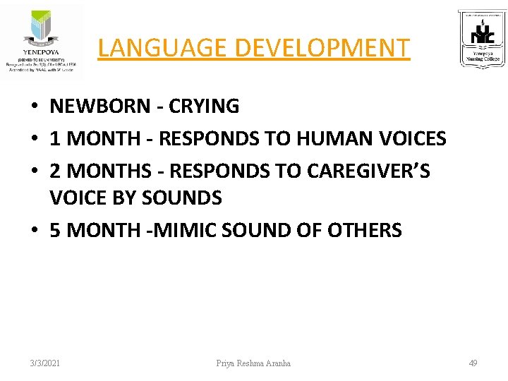 LANGUAGE DEVELOPMENT • NEWBORN - CRYING • 1 MONTH - RESPONDS TO HUMAN VOICES